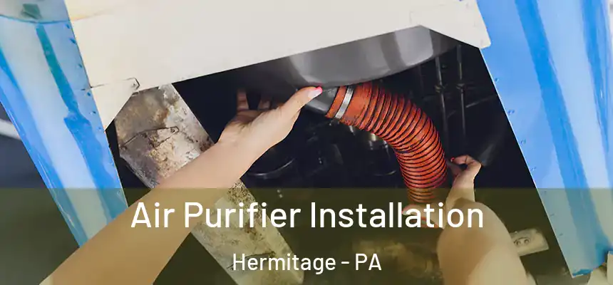  Air Purifier Installation Hermitage - PA