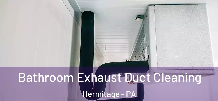 Bathroom Exhaust Duct Cleaning Hermitage - PA