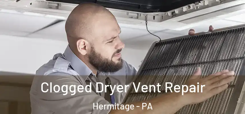  Clogged Dryer Vent Repair Hermitage - PA