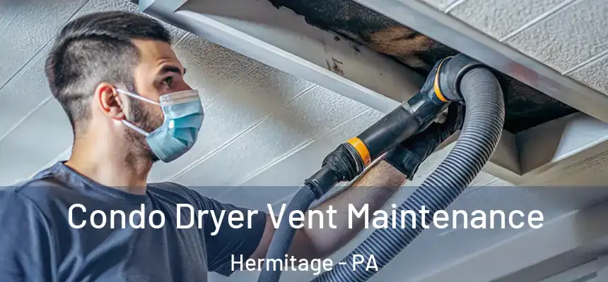  Condo Dryer Vent Maintenance Hermitage - PA