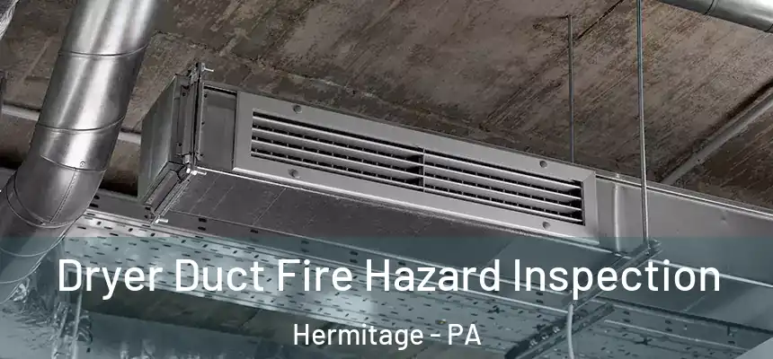  Dryer Duct Fire Hazard Inspection Hermitage - PA