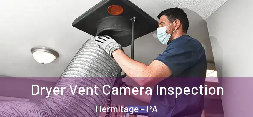  Dryer Vent Camera Inspection Hermitage - PA