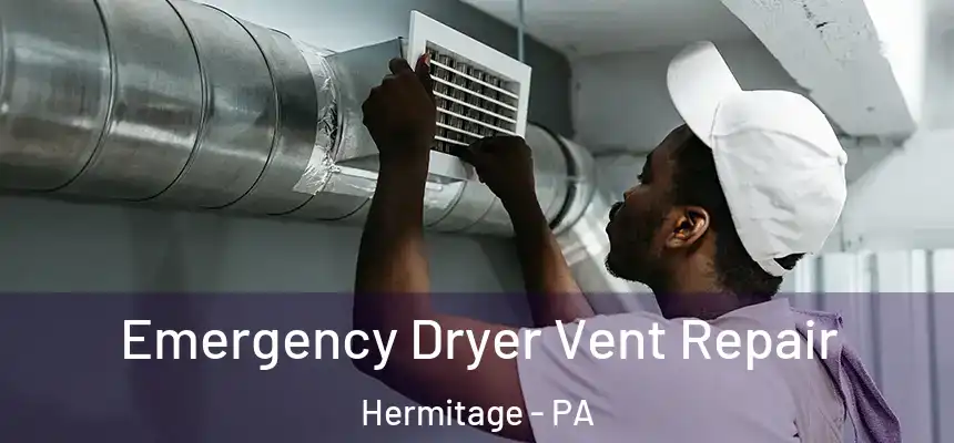  Emergency Dryer Vent Repair Hermitage - PA