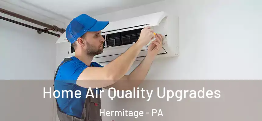  Home Air Quality Upgrades Hermitage - PA