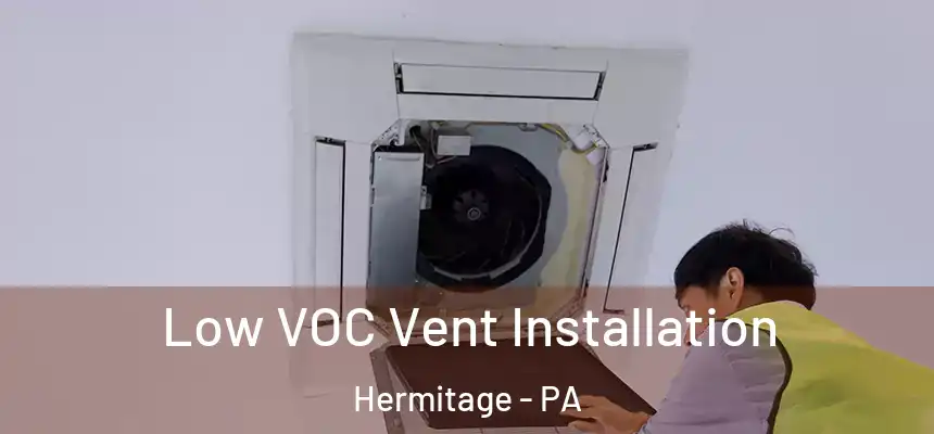  Low VOC Vent Installation Hermitage - PA