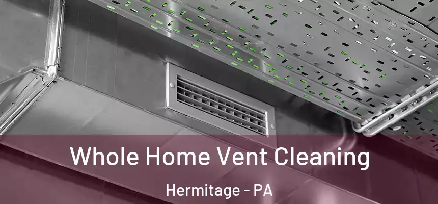  Whole Home Vent Cleaning Hermitage - PA